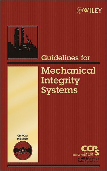 Guidelines for Mechanical Integrity Systems - CCPS (Center for Chemical Process Safety) - Books - John Wiley & Sons Inc - 9780816909520 - September 8, 2006