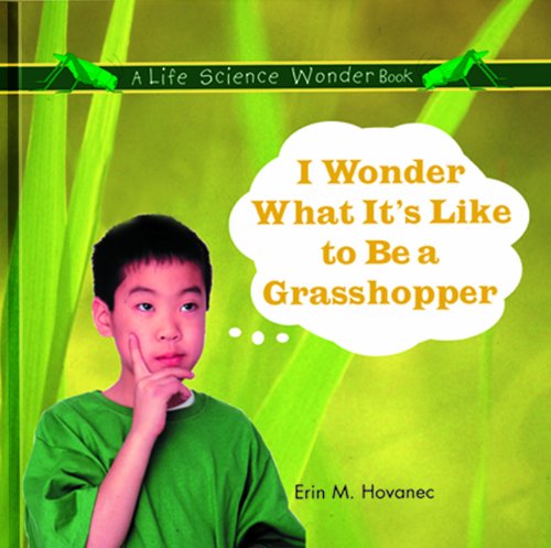 Cover for Erin M. Hovanec · I Wonder What It's Like to Be a Grasshopper (Life Science Wonder Series) (Hardcover Book) (1999)