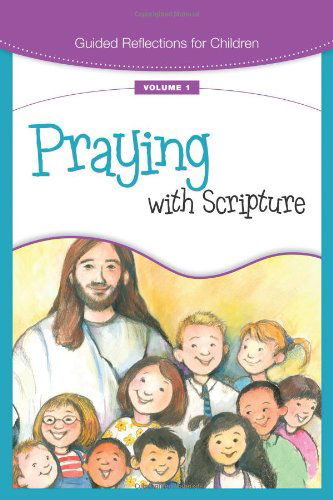 Cover for Loyola Press · Praying with Scripture (Guided Reflections for Children) (Paperback Book) (2009)