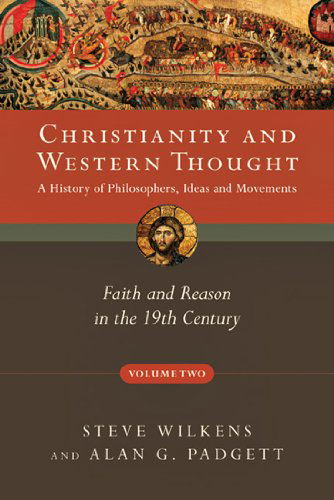 Cover for Alan G. Padgett · Christianity and Western Thought, Volume 2: Faith and Reason in the 19th Century (Christianity &amp; Western Thought) (Paperback Book) (2010)