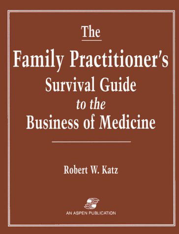 Cover for Robert W. Katz · The Family Practitioner's Survival Guide to the Business of Medicine (Paperback Book) (1997)