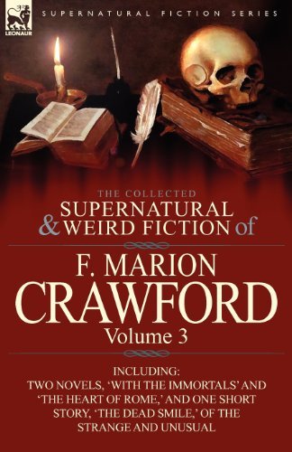 Cover for F Marion Crawford · The Collected Supernatural and Weird Fiction of F. Marion Crawford: Volume 3-Including Two Novels, 'With the Immortals' and 'The Heart of Rome, ' and (Paperback Book) (2011)