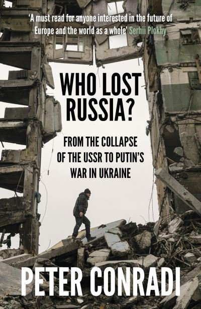 Who Lost Russia?: From the Collapse of the USSR to Putin's War on Ukraine - Peter Conradi - Livres - Oneworld Publications - 9780861545520 - 25 août 2022
