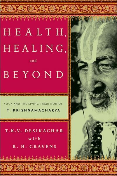 Health, Healing, and Beyond: Yoga and the Living Tradition of T. Krishnamacharya - R H Cravens - Livros - Farrar, Straus & Giroux Inc - 9780865477520 - 13 de setembro de 2011