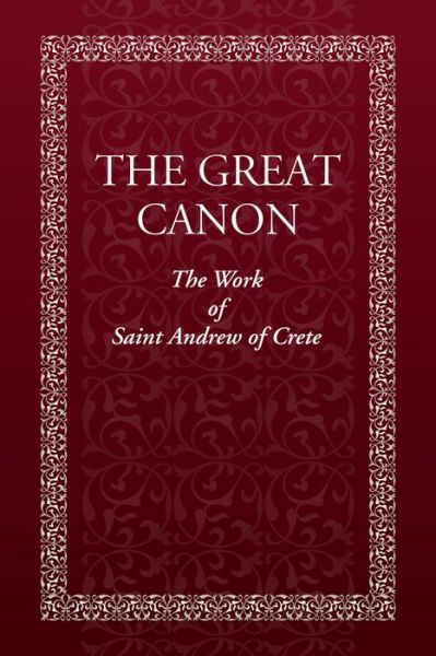 The Great Canon: The Work of St. Andrew of Crete - Holy Trinity Monastery - Książki - Holy Trinity Publications - 9780884654520 - 28 lutego 2017