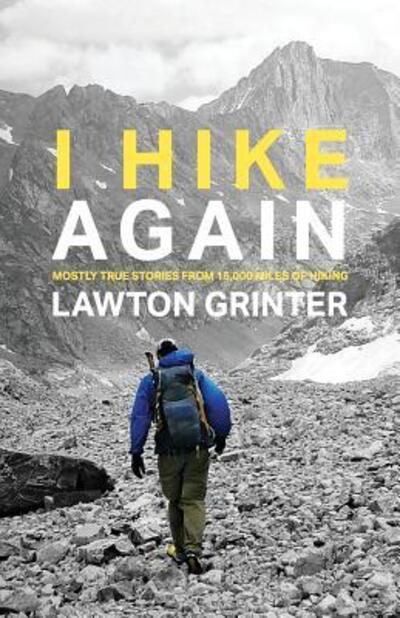 Cover for Lawton Grinter · I Hike Again: Mostly True Stories from 15,000 Miles of Hiking (Paperback Book) (2019)