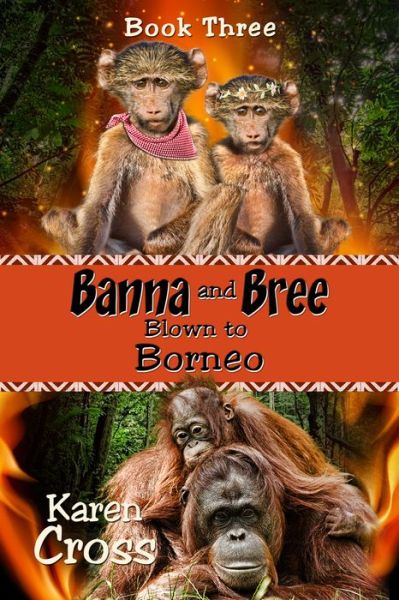 Cover for Karen Cross · Banna and Bree Blown to Borneo (Volume 3) (Pocketbok) (2014)