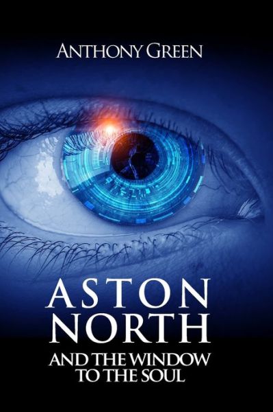 Aston North and the Window to the Soul - Anthony Green - Livros - Side - 9780995394520 - 5 de fevereiro de 2017