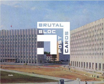 Cover for Fuel · Brutal Bloc Postcards: Soviet era postcards from the Eastern Bloc (Hardcover Book) (2018)