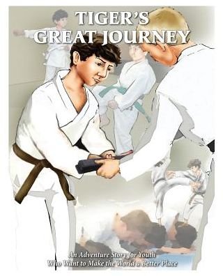 Cover for Marty Callahan · Tiger's Great Journey : An Adventure Story for Youth Who Want to Make the World a Better Place (Paperback Bog) (2016)