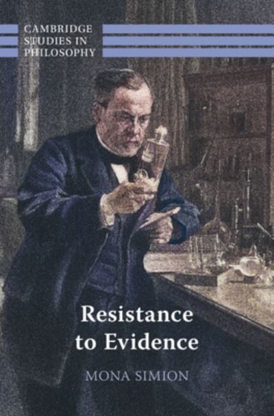 Cover for Simion, Mona (University of Glasgow) · Resistance to Evidence - Cambridge Studies in Philosophy (Hardcover Book) (2024)