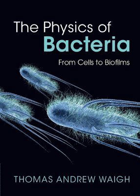 The Physics of Bacteria: From Cells to Biofilms - Waigh, Thomas Andrew (University of Manchester) - Bücher - Cambridge University Press - 9781009313520 - 19. Dezember 2024