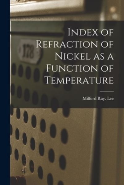 Cover for Milford Ray Lee · Index of Refraction of Nickel as a Function of Temperature (Paperback Book) (2021)