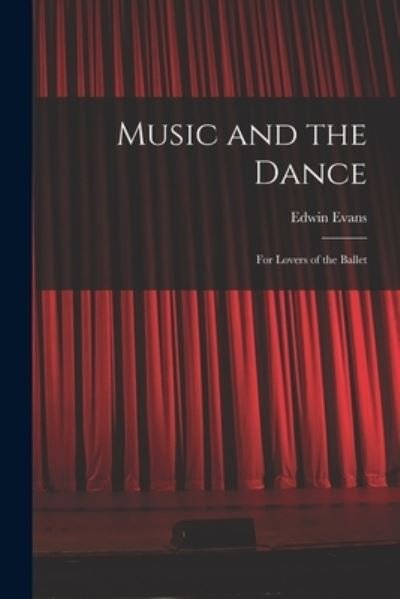 Edwin 1874-1945 Evans · Music and the Dance (Paperback Bog) (2021)