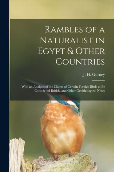 Cover for J H (John Henry) 1848-1922 Gurney · Rambles of a Naturalist in Egypt &amp; Other Countries: With an Analysis of the Claims of Certain Foreign Birds to Be Considered British, and Other Ornithological Notes (Pocketbok) (2021)