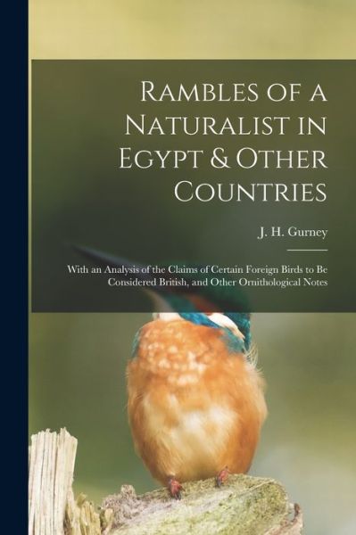 Cover for J H (John Henry) 1848-1922 Gurney · Rambles of a Naturalist in Egypt &amp; Other Countries: With an Analysis of the Claims of Certain Foreign Birds to Be Considered British, and Other Ornithological Notes (Paperback Book) (2021)