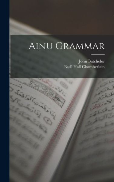 Cover for Basil Hall Chamberlain · Ainu Grammar (Book) (2022)