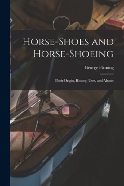 Cover for George Fleming · Horse-Shoes and Horse-shoeing (Book) (2022)