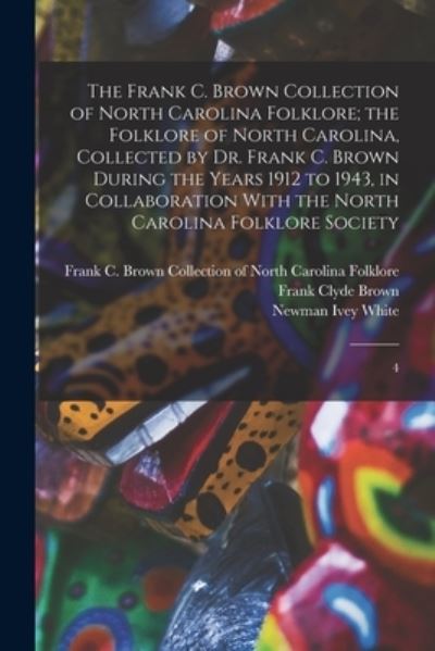 Cover for Frank C Brown Collection of North Ca · Frank C. Brown Collection of North Carolina Folklore; the Folklore of North Carolina, Collected by Dr. Frank C. Brown During the Years 1912 to 1943, in Collaboration with the North Carolina Folklore Society (Book) (2022)