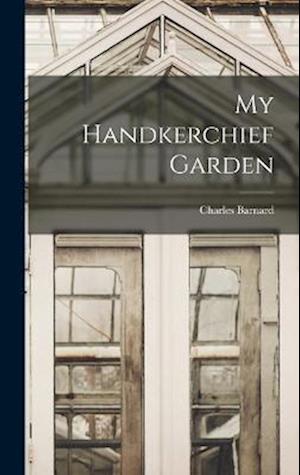 Cover for Charles Barnard · My Handkerchief Garden (Book) (2022)