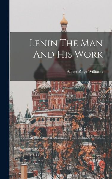 Cover for Albert Rhys Williams · Lenin the Man and His Work (Book) (2022)