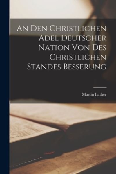 Cover for Martin Luther · Den Christlichen Adel Deutscher Nation Von des Christlichen Standes Besserung (Buch) (2022)