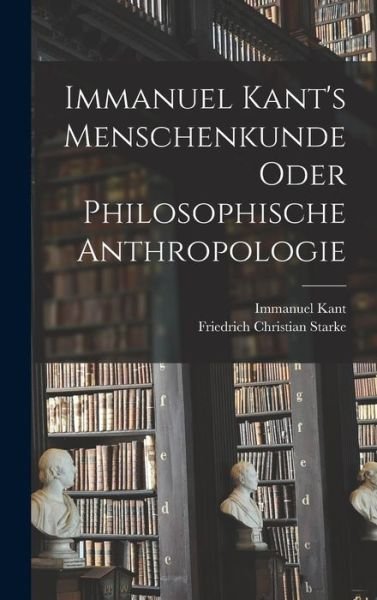 Cover for Immanuel Kant · Immanuel Kant's Menschenkunde Oder Philosophische Anthropologie (Buch) (2022)