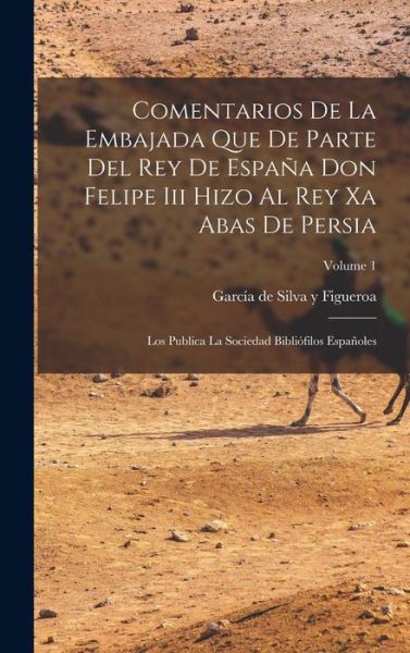 Cover for García de Silva Y Figueroa · Comentarios de la Embajada Que de Parte Del Rey de España Don Felipe Iii Hizo Al Rey Xa Abas de Persia (Book) (2022)