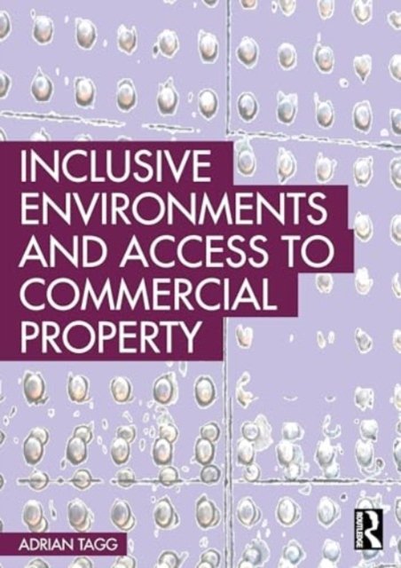 Cover for Tagg, Adrian (University of Reading, UK) · Inclusive Environments and Access to Commercial Property (Pocketbok) (2024)