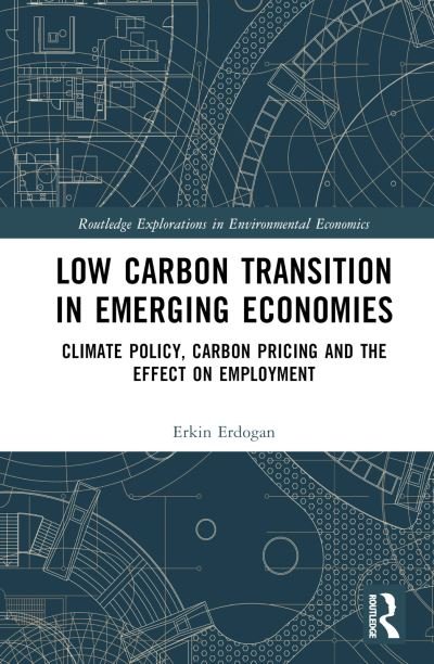 Cover for Erkin Erdogan · Low Carbon Transition in Emerging Economies: Climate Policy, Carbon Pricing and the Effect on Employment - Routledge Explorations in Environmental Economics (Hardcover Book) (2023)
