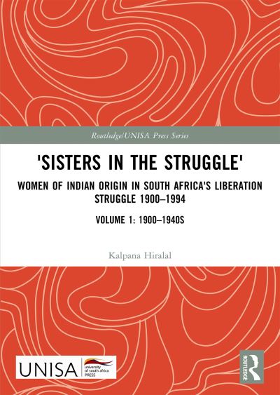 Kalpana Hiralal · 'Sisters in the Struggle': Women of Indian Origin in South Africa's Liberation Struggle 1900–1994 (VOLUME 1: 1900–1940s) - Routledge / UNISA Press Series (Paperback Book) (2024)