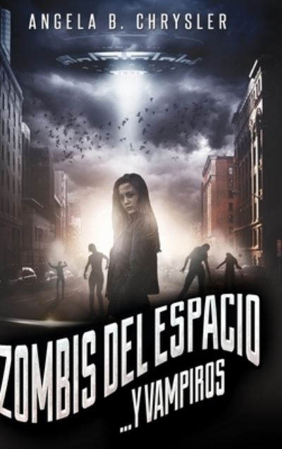 Cover for Angela B Chrysler · Zombis del espacio. . . Y vampiros (Hardcover Book) (2021)