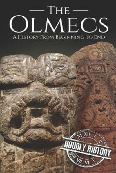 The Olmecs A History from Beginning to End - Hourly History - Kirjat - Independently Published - 9781074506520 - maanantai 17. kesäkuuta 2019