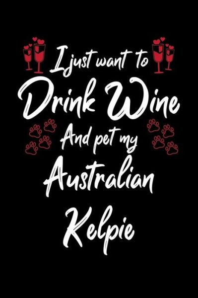 Cover for Hopeful Designs · I Just Wanna Drink Wine And Pet My Australian Kelpie (Paperback Book) (2019)