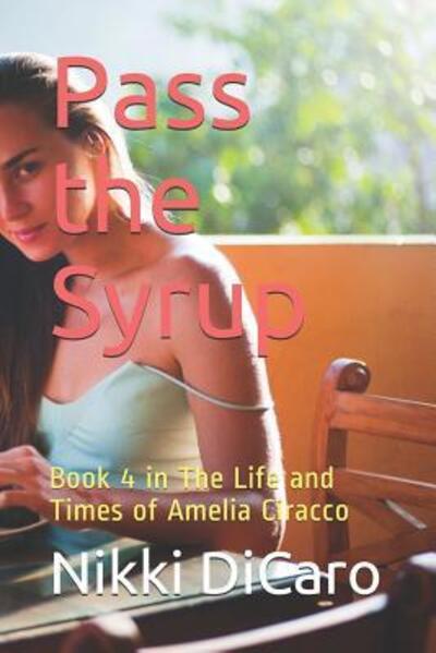 Cover for Nikki DiCaro · Pass the Syrup : Book 4 in The Life and Times of Amelia Ciracco (Paperback Book) (2019)