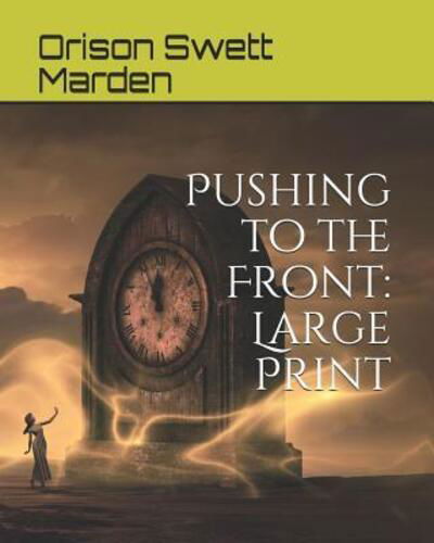 Pushing to the Front - Orison Swett Marden - Kirjat - Independently Published - 9781097826520 - lauantai 11. toukokuuta 2019