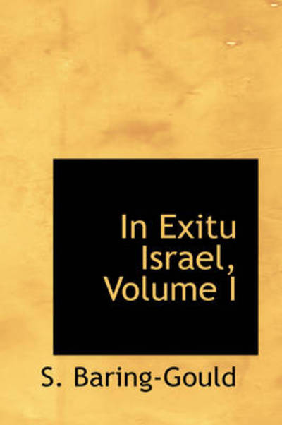 In Exitu Israel, Volume I - S. Baring-gould - Książki - BiblioLife - 9781103024520 - 28 stycznia 2009