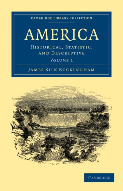 Cover for James Silk Buckingham · America: Historical, Statistic, and Descriptive - Cambridge Library Collection - North American History (Paperback Book) (2011)