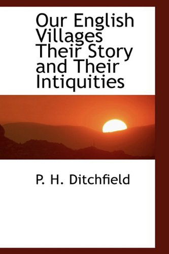 Cover for P. H. Ditchfield · Our English Villages Their Story and Their Intiquities (Paperback Book) (2009)