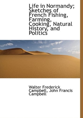 Cover for John Francis Campbell · Life in Normandy; Sketches of French Fishing, Farming, Cooking, Natural History, and Politics (Inbunden Bok) (2009)