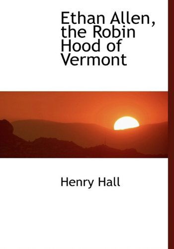 Cover for Henry Hall · Ethan Allen, the Robin Hood of Vermont (Hardcover Book) (2009)