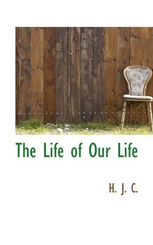 The Life of Our Life - C - Livres - BiblioLife - 9781116006520 - 23 octobre 2009