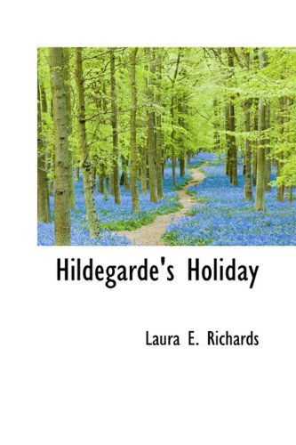 Cover for Laura Elizabeth Howe Richards · Hildegarde's Holiday (Hardcover Book) (2009)