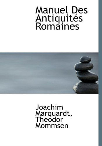 Cover for Theodor Mommsen · Manuel Des Antiquités Romaines (Hardcover Book) [French edition] (2009)