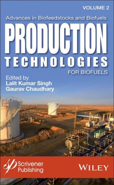 Advances in Biofeedstocks and Biofuels, Production Technologies for Biofuels - Advances in Biofeedstocks and Biofuels - LK Singh - Books - John Wiley & Sons Inc - 9781119117520 - August 1, 2017