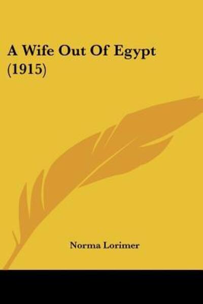 Cover for Norma Lorimer · A Wife Out Of Egypt (1915) (Paperback Book) (2009)