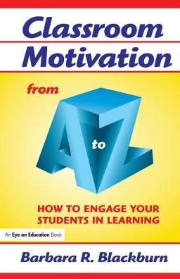 Cover for Blackburn, Barbara R. (Blackburn Consulting Group, USA) · Classroom Motivation from A to Z: How to Engage Your Students in Learning - A to Z Series (Innbunden bok) (2015)