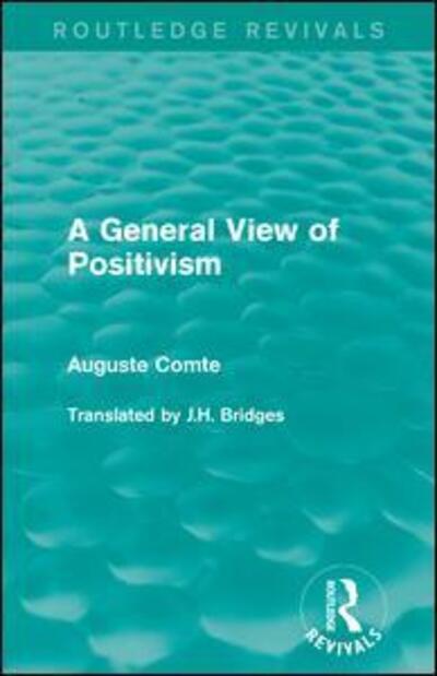 Cover for Auguste Comte · A General View of Positivism - Routledge Revivals (Paperback Book) (2017)