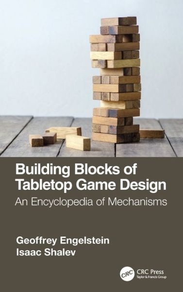 Cover for Geoffrey Engelstein · Building Blocks of Tabletop Game Design: An Encyclopedia of Mechanisms (Hardcover Book) (2019)