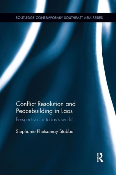 Cover for Stobbe, Stephanie Phetsamay (University of Winnipeg, Canada.) · Conflict Resolution and Peacebuilding in Laos: Perspective for Today's World (Paperback Book) (2016)